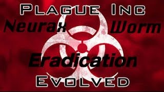 Plague Inc Evolved:Neurax Worm Normal Guide (Eradication)