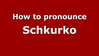 How to pronounce Schkurko