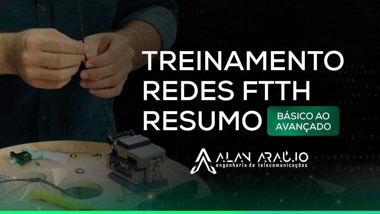 Treinamento redes FTTh (Resumo) - Do básico ao avançado - Eng Alan Araújo