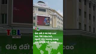 Giá đất Hà Nội cao hơn 700 triệu/M2, người dân HOANG MANG, n…