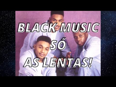 BLACK LOVE SÓ AS LENTAS ANTIGAS !