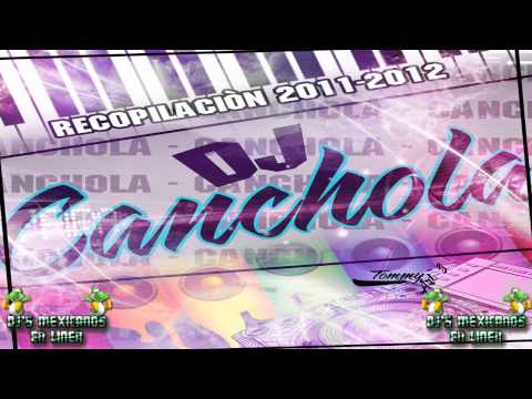 Rompe Cuello - DJ Canchola (Recopilacion 2011- 2012)★★★★★★©DjsMexicanosEnLinea®™2013