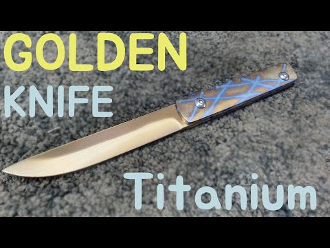 golden knife making / anodizing titanium