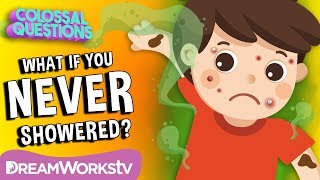 What If You Never Took A Shower? | COLOSSAL QUESTIONS