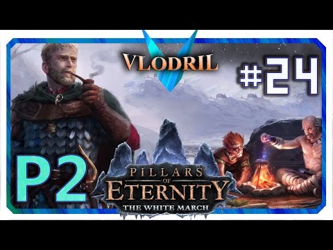 The White March Expansion P2 - Lets Play Pillars of Eternity Part 24 . Full release Gameplay