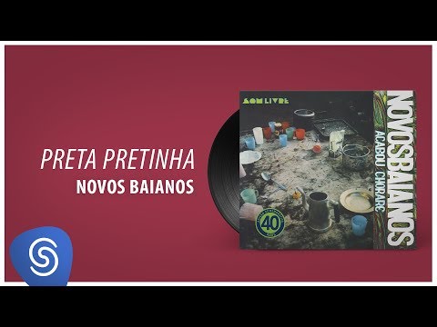 Novos Baianos - Preta Pretinha (Acabou Chorare) [Áudio Oficial]