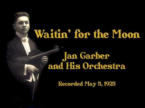 Jan Garber  "Waitin' for the Moon" (1925)