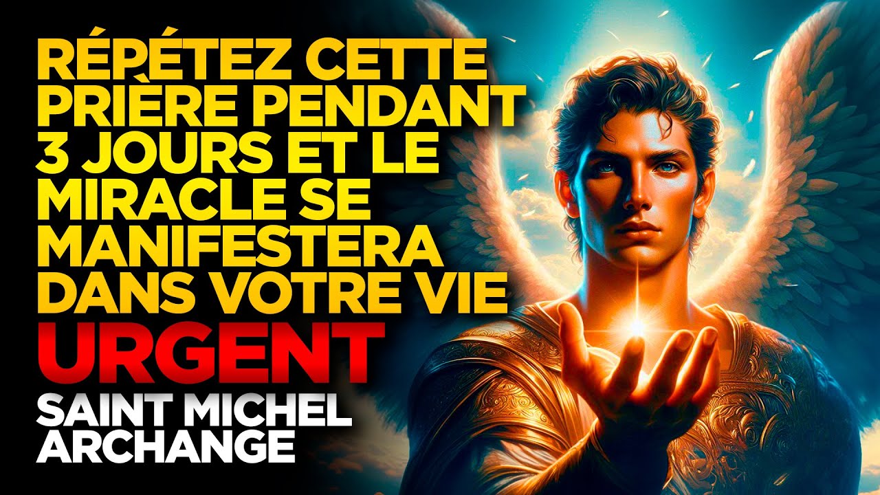 SAINT MICHEL ARCHANGE | RÉPÉTEZ CETTE PRIÈRE PENDANT 3 JOURS ET MIRACLE MANIFESTERA DANS VOTRE VIE