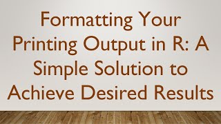 Download the video "Formatting Your Printing Output in R: A Simple Solution to Achieve Desired Results"