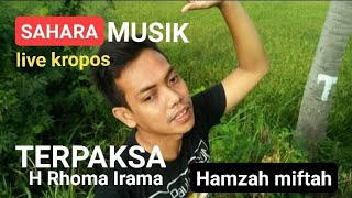 Download lagu TERPAKSA CIPT. H RHOMA IRAMA voc HAMZAH MIFTAH || SAHARA MUSIK || KROPOS MULTIMEDIA mp3
