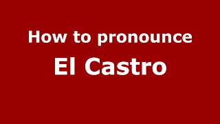 How to pronounce El Castro