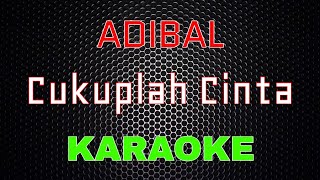 Download lagu Adibal - Cukuplah Cinta [Karaoke] | LMusical mp3