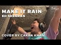 Cakra Khan - Make It Rain (Ed Sheeran Cover)