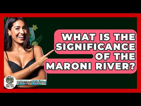 What Is The Significance Of The Maroni River? - South America Travel Pros