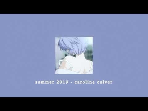 summer 2019 - caroline culver; sped up