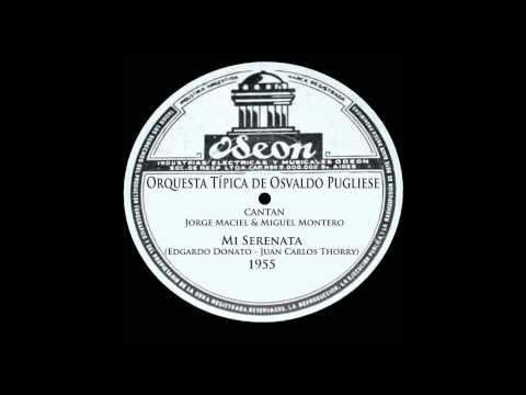 Mi serenata - Orquesta Osvaldo Pugliese - Jorge Maciel & Miguel Montero - 1955