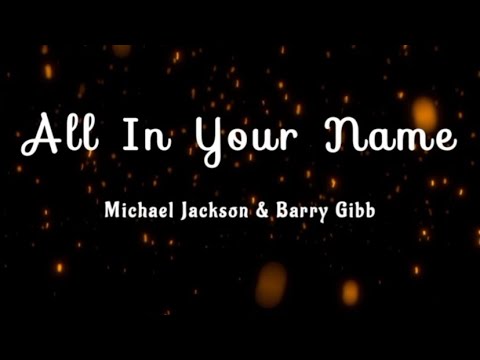 ALL IN YOUR NAME - MICHAEL JACKSON AND BARRY GIBB (LYRICS)