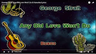 George Strait Any Old Love Won&#39;t Do B Karaoke/Lyrics