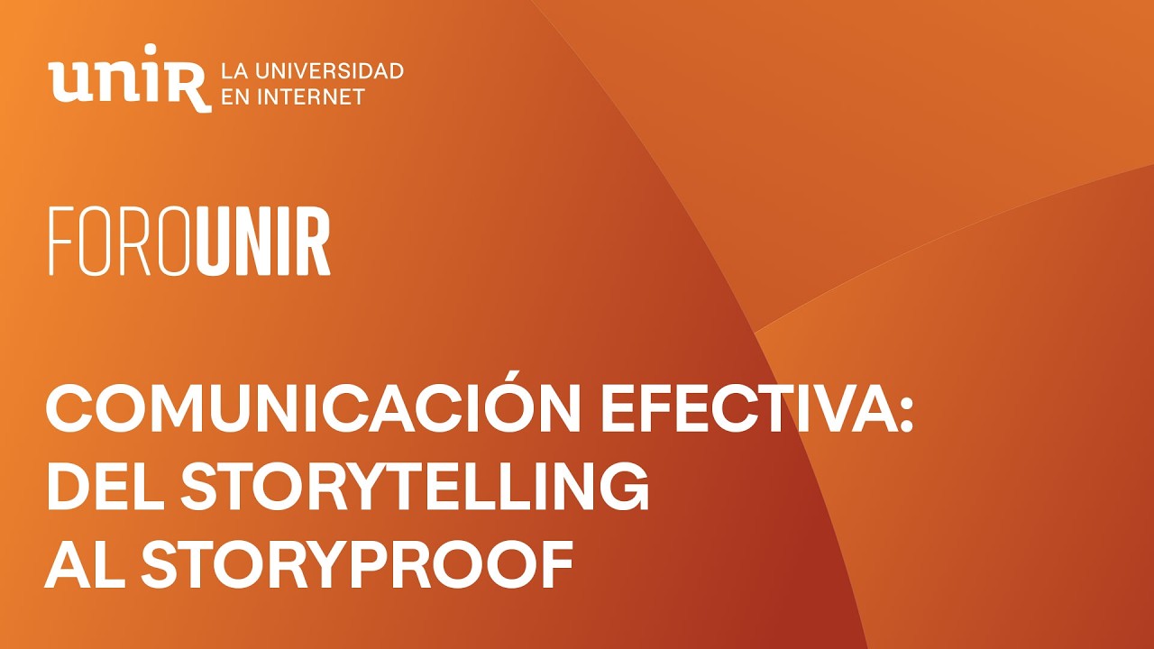 Comunicación efectiva: del storytelling al storyproof | #ForoUNIR