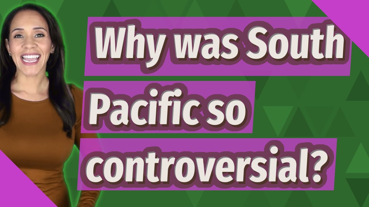 Why was South Pacific so controversial?