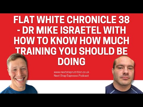 Flat White Chronicle 38 - Dr Mike Israetel with How To Know How Much Training You Should Be Doing