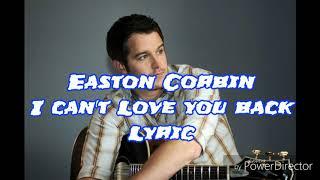 Easton Corbin - I can&#39;t love you back lyric