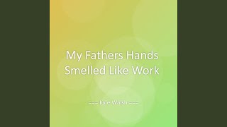 My Fathers Hands Smelled Like Work