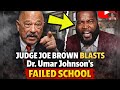 Judge Joe Brown CALLS OUT Dr Umar Johnson Over His School