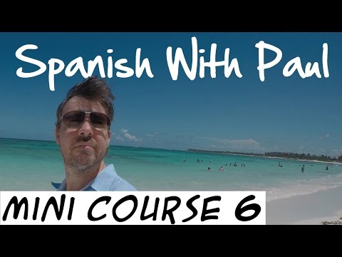 Learn Spanish With Paul - Mini Course 6