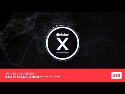W4cko & Cartesis - Lost In Translation (The Un4given Remix / Division X 10/14)