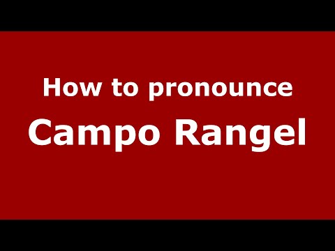 How to pronounce Campo Rangel (Mexico/Mexican Spanish) - PronounceNames.com