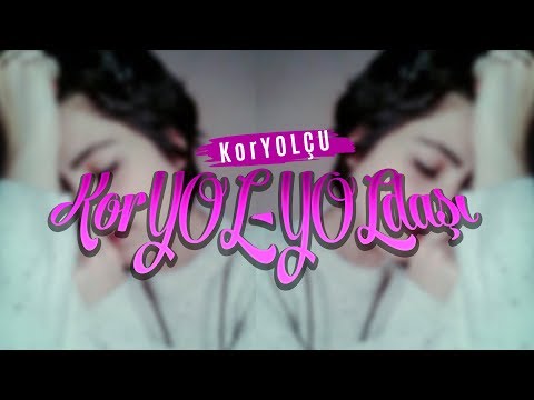 KorYOLÇU - KorYOL-YOLDAŞI (İthaf)