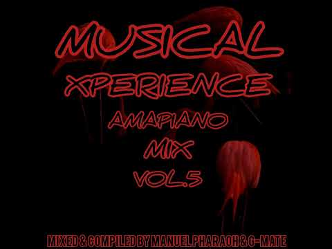 Musical Xperience Amapiano Mix Vol.5(Mixed & Compiled by Manuel Pharaoh & G-Mate)