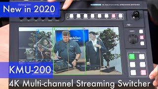 New in 2020: KMU-200 4K Multi-channel Streaming Switcher