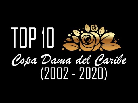 Top10 | Las mejores Copas Dama del Caribe (2002-2020)