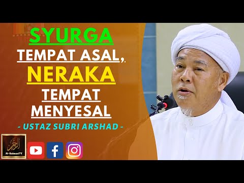 Ustaz Subri Arshad - SYURGA TEMPAT ASAL, NERAKA TEMPAT MENYESAL