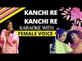Kanchi Re Kanchi Re Karaoke With Female Voice
