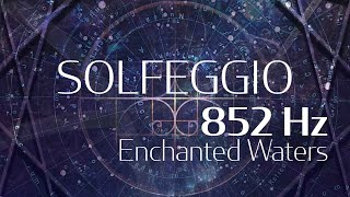 Enchanted Waters - 852Hz | Solfeggio Harmonics Vol 2