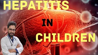 Hepatitis in children. Types, symptoms,  prevention and vaccination.