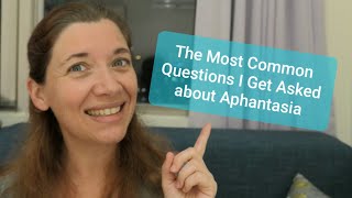 The Most Common Questions I Get Asked about Aphantasia