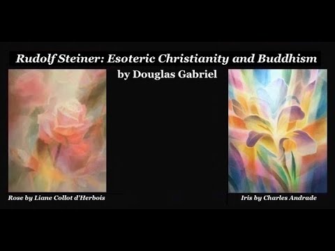 Rudolf Steiner: Esoteric Christianity and Buddhism, by Dr. Douglas Gabriel