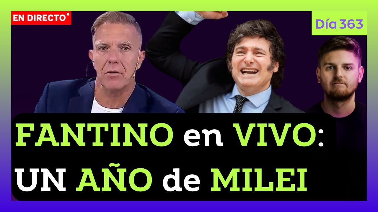 🔴URGENTE! FANTINO en VIVO sobre el PRIMER AÑO de MILEI: CÓMO llegó AL PODER y CÓMO GOBERNÓ | DIA 363
