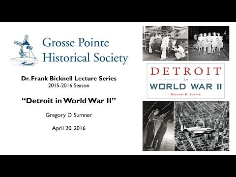 “Detroit in World War II” by Gregory D. Sumner (Bicknell Lecture Series: 2015-2016)