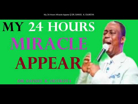 My 24 Hours Miracle Appear || DR. DANIEL  K. OLUKOYA