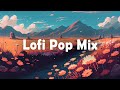 Uplifting Lofi Pop Mix | Positive & Chill Music for Study/Work