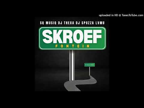 SQ Musiq x Dj Thexa  Skroef Fontein ft Dj Spuzza  Lvmu  Official Audio