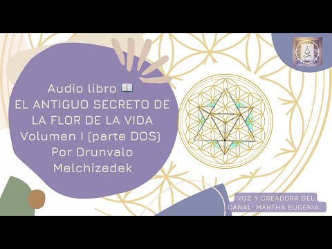 Audio libro EL ANTIGUO SECRETO DE LA FLOR DE LA VIDA Volumen I (parte DOS) Por Drunvalo Melchizedek.