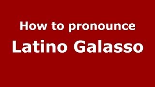 How to pronounce Latino Galasso