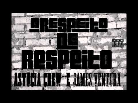 ASTÚCIA CREW & JAMES VENTURA - A Respeito de Respeito