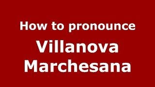How to pronounce Villanova Marchesana